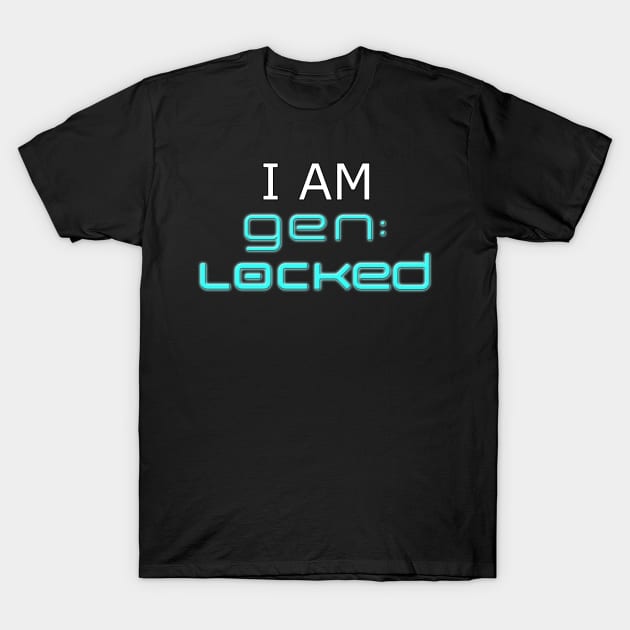 I Am Gen:Locked T-Shirt by TheRoosterTeam